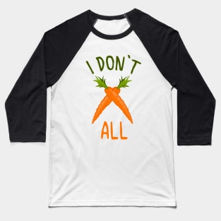 I DON'T CARROT ALL Shirt Baseball T-Shirt